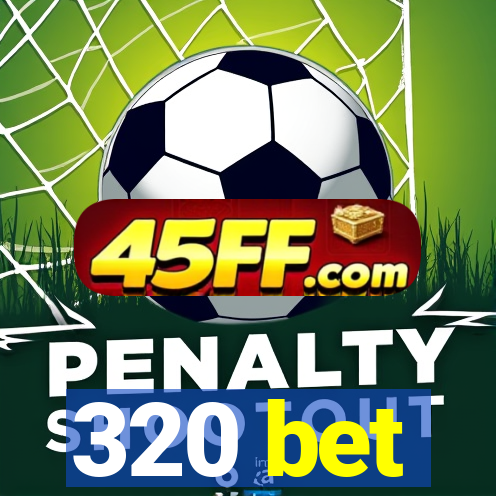 320 bet